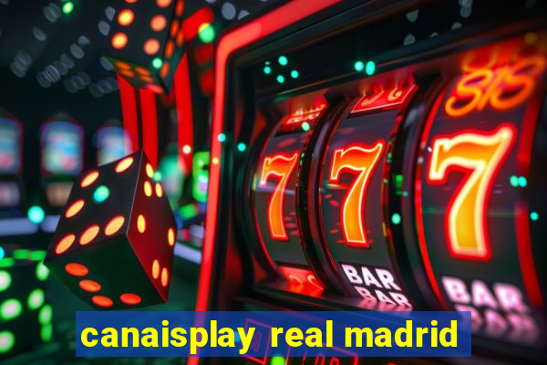 canaisplay real madrid